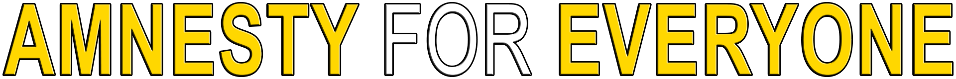 AMNESTY FOR EVERYONE